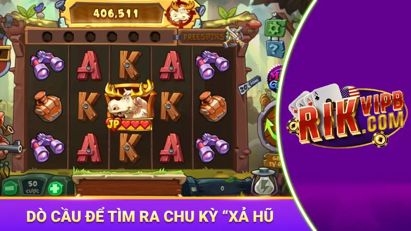 Dò cầu để tìm ra chu kỳ “xả hũ” chuẩn xác