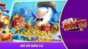 Nổ hũ bắn cá