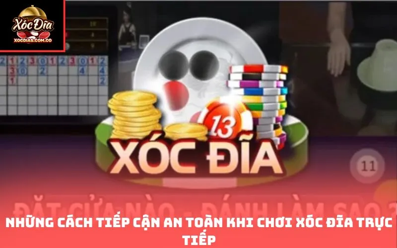 Những cách tiếp cận an toàn khi chơi xóc đĩa trực tiếp